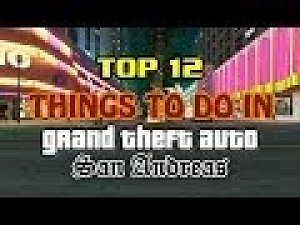 Top 12 Things To Do In Grand Theft Auto San Andreas